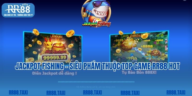 Săn thưởng lớn cùng Jackpot Fishing thuộc top game RR88 hot