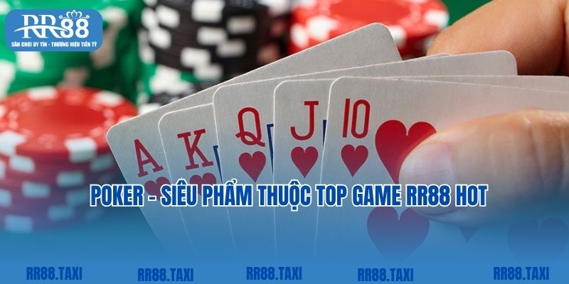 Poker thịnh hành trong kho game bài tích hợp tại RR88